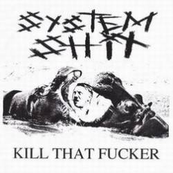 System Shit : Kill That Fucker